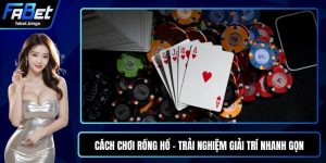 Cách Chơi Rồng Hổ - Trải Nghiệm Giải Trí Nhanh Gọn