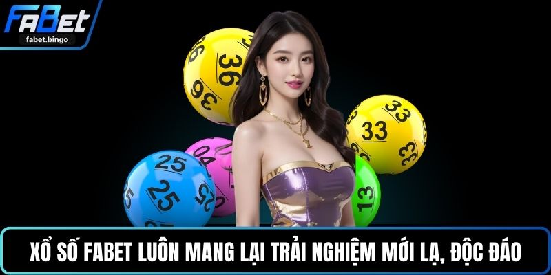 Xổ số FABET luôn mang lại trải nghiệm mới lạ, độc đáo